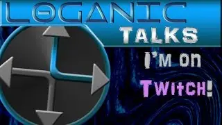 Loganic Talks 1/11/2016 - I'm On Twitch!