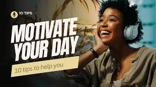 10 Proven Tips to Motivate Your Day - Boost Your Productivity and Achieve Your Goals