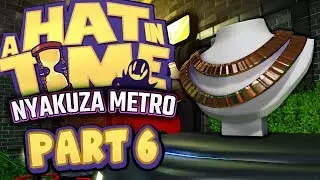 A Hat In Time - Nyakuza Metro DLC - Part 6 