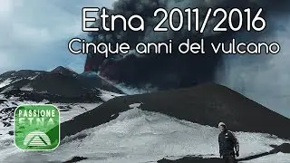 Etna 2011/2016: Cinque anni del vulcano