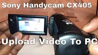 How To Record And Upload Videos From Your Sony Handycam HDR CX405 Camera To Your Computer