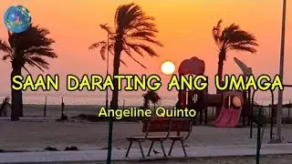 SAAN DARATING ANG UMAGA - Angeline Quinto (lyrics)