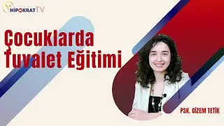 ÇOCUKLARDA TUVALET EĞİTİMİ - Psk. Gizem Tetik