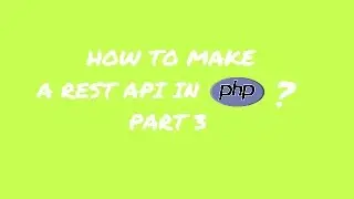 How to make a REST API in PHP? - Make a REST API - Part 3