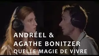 Andréel & Agathe Bonitzer - Quelle Magie de vivre  @StudiosFerber