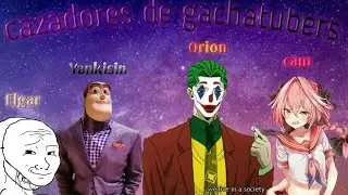 Los salvadores del shitpost/Cazadores de gachatubers