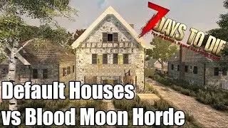 7 Days to Die - Default House Base vs Blood Moon Horde