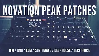 Novation Peak and Summit Patches - IDM | DnB | EDM | Synthwave | Deep House | Tech House | SFX