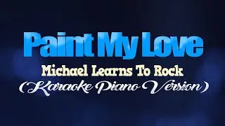 PAINT MY LOVE - Michael Learns To Rock (KARAOKE PIANO VERSION)