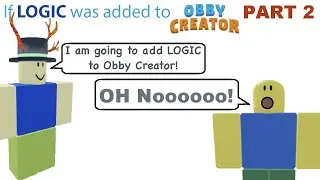 If Obby Creator had more logic PT. 2