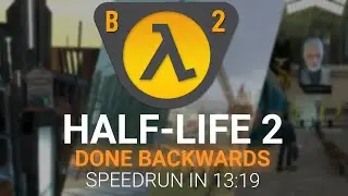 Half-Life 2 Done Backwards speedrun in 