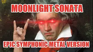 Beethoven - Moonlight Sonata (3rd Movement) Epic Symphonic Metal Version