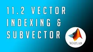 #11.2 MATLAB - From Zero to Hero | Vector Indexing & Subvectors