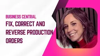 Fix, Correct and Reverse Production Orders in Microsoft Business Central (BC)