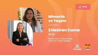 Mimarlık ve Yaşam | Konuk: Doç. Dr. Sibel Hattap - Sunan: Dr. Olcay Aydemir [02.06.2023]