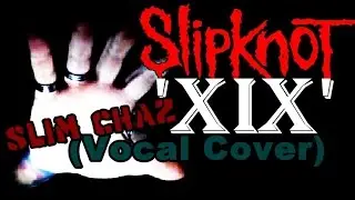 Slipknot - XIX (Vocal Cover) Slim Chaz