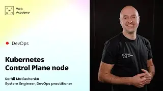 Сергій Матюшенко, тренер по DevOps: Kubernetes Control Plane node