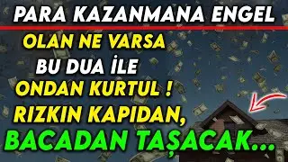 BU DUA İLE RIZKIN KAPIDAN, BACADAN TAŞACAK..PARA KAZANMA ENGEL OLAN NE VARSA ONDAN KURTUL...