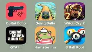 Bullet Echo - Going Balls - Witch Cry 2 - GTA III - Hamster Inn - 8 Ball Pool