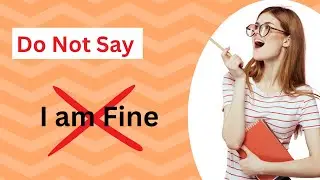 30 Ways to Say ''I am Fine'' in English | Do Not Say 'I am Fine'