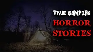3 Chilling TRUE Camping Horror Stories
