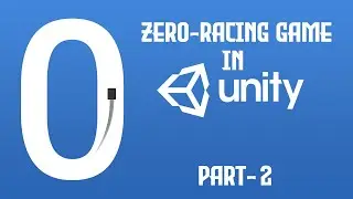 Unity Game Development Tutorial 2020 | Making a Zero-racing Game in Unity - Part 2