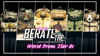 Semi- BeRate the: Worst Premium Tier 8s || World of Tanks