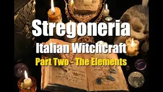 Stregoneria: Italian Witchcraft (Part Two - The Elements)