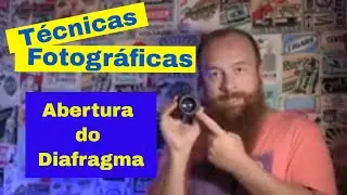 Técnicas Fotográficas  - Abertura do Diafragma  - T01 Ep07