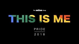 THIS IS ME - The Calico Group - Pride 2018