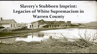 Slavery's Stubborn Imprint: Legacies of White Supremacism in Warren County, NY