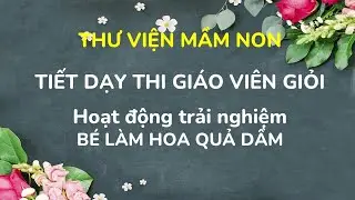 Hoạt động Bé làm hoa quả dầm / Hoạt động trải nghiệm/ tiết học hay