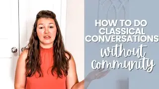 How to Do Classical Conversations Without a Community | Classical Conversations at Home