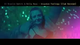 Dj Bruelin Bahiti & Rella Roxx - Unspoken Feelings (Club Version) 2023