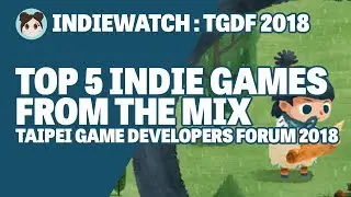 IndieWatch: Top 5 Indie Games of The MIX TGDF 2018 (Taipei Game Developers Forum 2018)