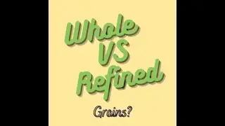 Whole vs Refined Grains