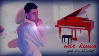 MİR KAWA YADE MIN DIL GIRTIYE   NEW WERSİON