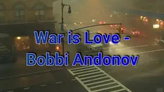 War is love - Bobby Andonov (Legendado)