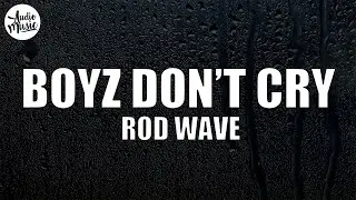 Rod Wave - Boyz Don’t Cry (Lyrics)