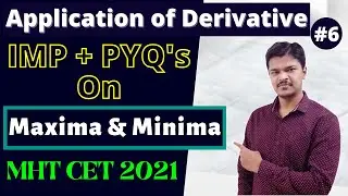 Application of Derivative || IMP+PYQ On Maxima & Minima || MHT CET 2021 || (Part 6)