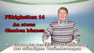 Fähigkeiten 14   -  An etwas Glauben können