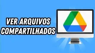 Como ver arquivos compartilhados no Google Drive (GUIA COMPLETO)