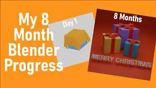 My 8 Month Blender Progress!