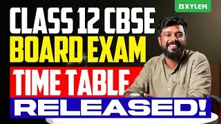 Class 12 CBSE Board Exam Time Table Released! | Xylem 12 CBSE