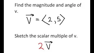 Finding the magnitude, angle, and sketching the scalar multiple of a vector.