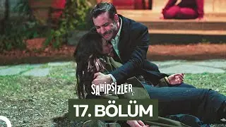 Sahipsizler 17. Bölüm