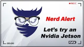 Nerd Alert - Ep. 10 - Let's try some Machine Learning on the NVIDIA Jetson Nano
