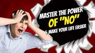 Master the Power of 'No' and Make Your Life Easier!