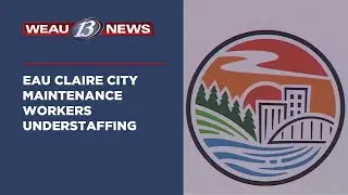 Eau Claire City Maintenance Workers Understaffing