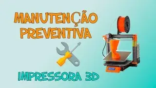 COMO FAZER MANUTENÇÃO PREVENTIVA NA IMPRESSORA 3D